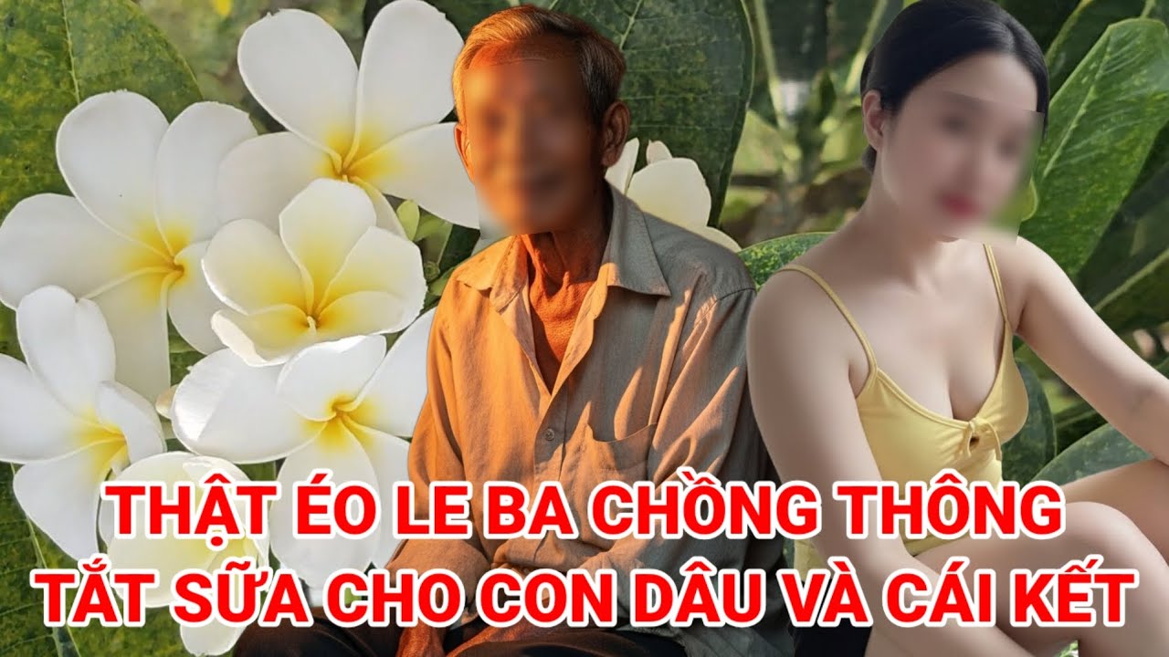 Thật éo le ba chồng thông tắt sữa cho con dâu không đi bệnh viện được nguyên nhân