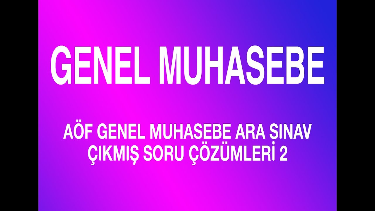 AÖF GENEL MUHASEBE ARA SINAV ÇIKMIŞ SORU ÇÖZÜMÜ 2