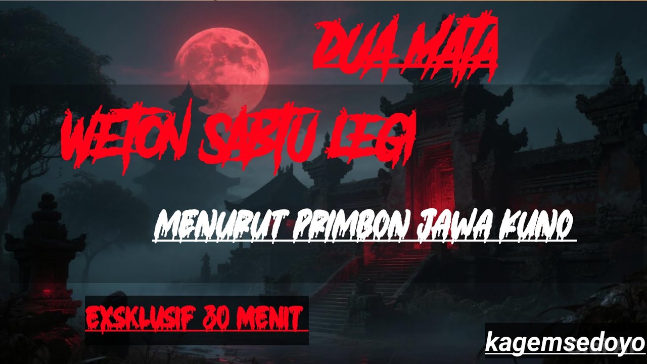 EXSKLUSIF 30 MENIT !!! DUA MATA SISI WETON SABTU LEGI MENURUT PRIMBON JAWA !!!
