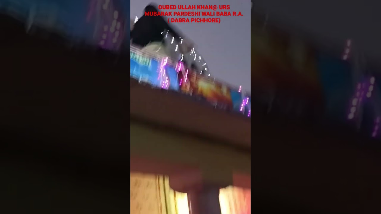 OUBED ULLAH KHAN@ URS MUBARAK PARDESHI WALI BABA R.A. ( DABRA PICHHORE)