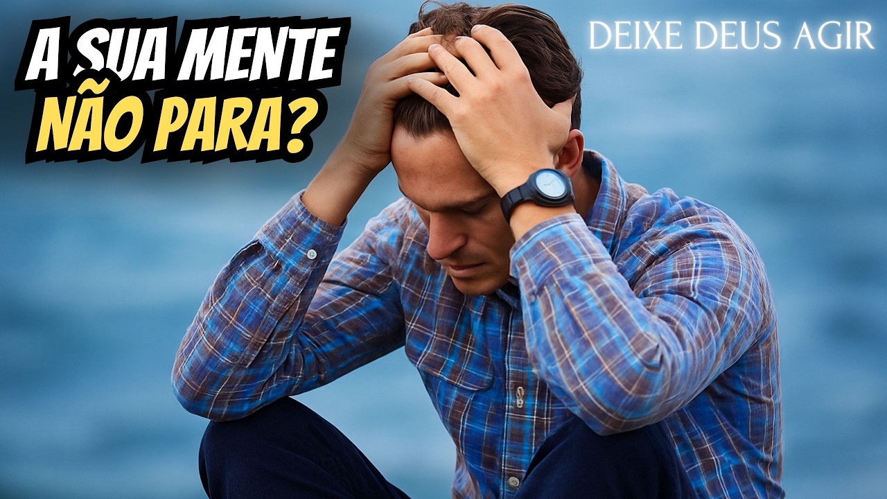 VOCÊ ESTÁ PREOCUPADO DEMAIS? OUÇA ISSO AGORA