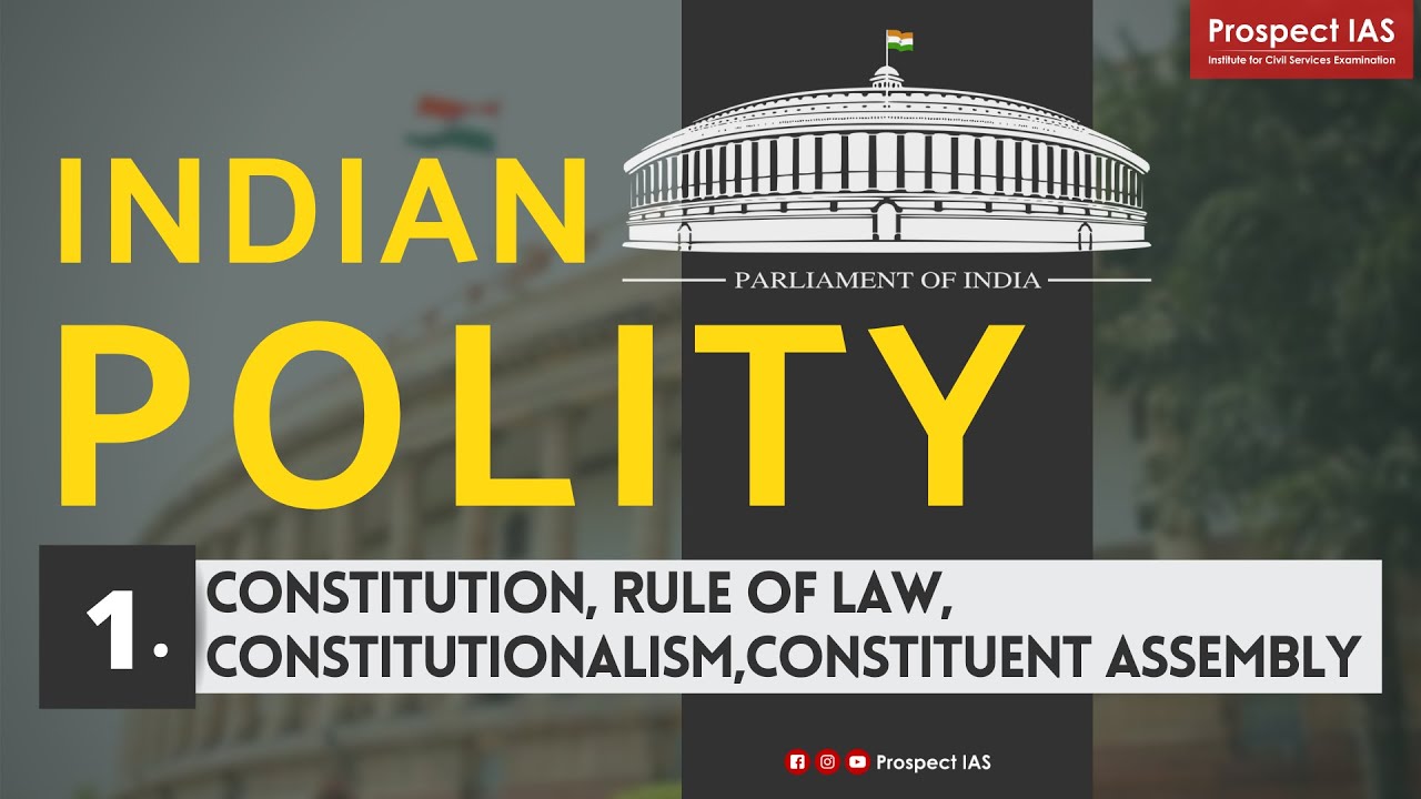 #1 INDIAN POLITY - Constitution, Rule of Law, Constitutionalism, Constituent Assembly | Prospect IAS