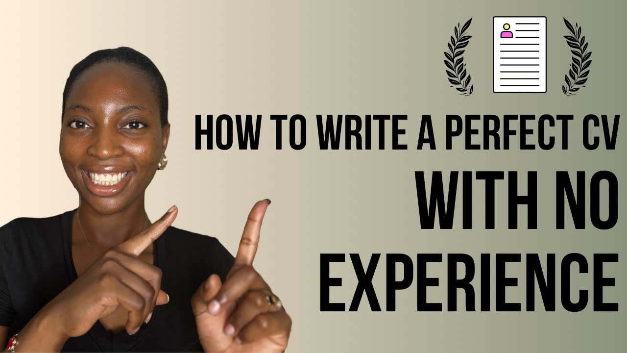 HOW TO WRITE A PERFECT CV WITH NO WORK EXPERIENCE- NIGERIAN STUDENT EDITION