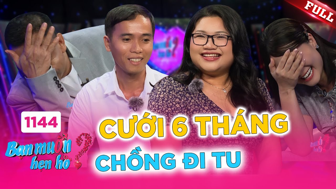 Bạn Muốn Hẹn Hò 1144A | Nàng cưới 6 tháng, chồng bỏ đi tu, và chàng hiền lành bị vợ 