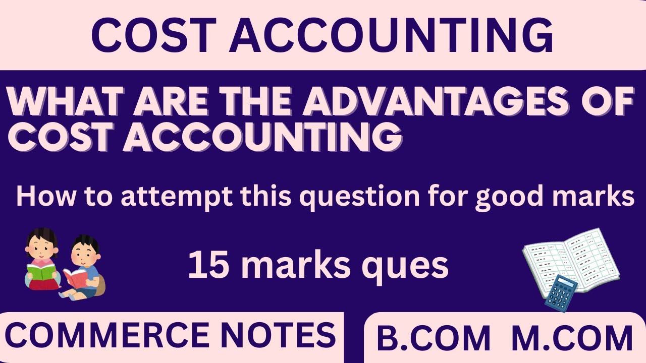 Advantages of cost accounting explained in detail | B.COM | M.COM