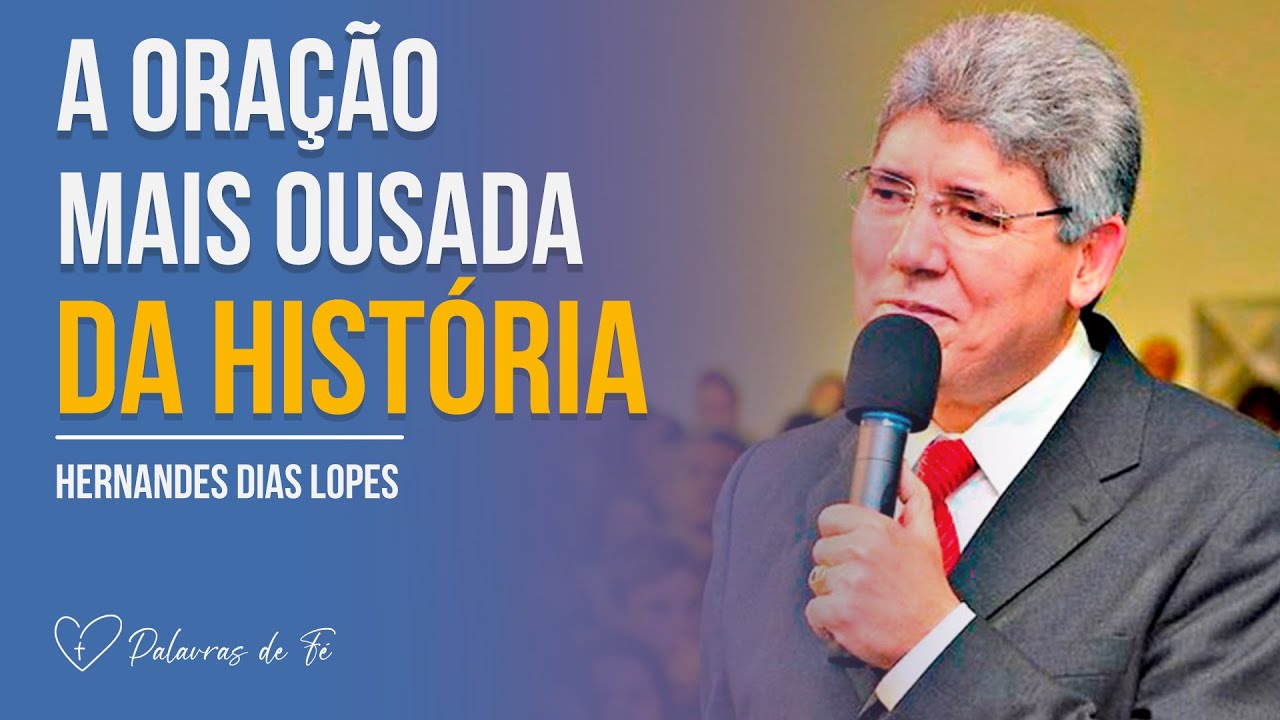 A Oração Mais Ousada Da História | Hernandes Dias Lopes
