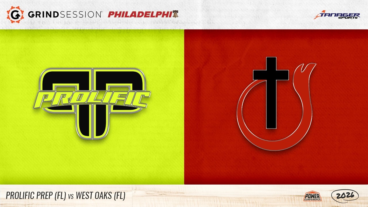 2026 Grind Session Philadelphia: Prolific Prep (FL) vs West Oaks (FL)