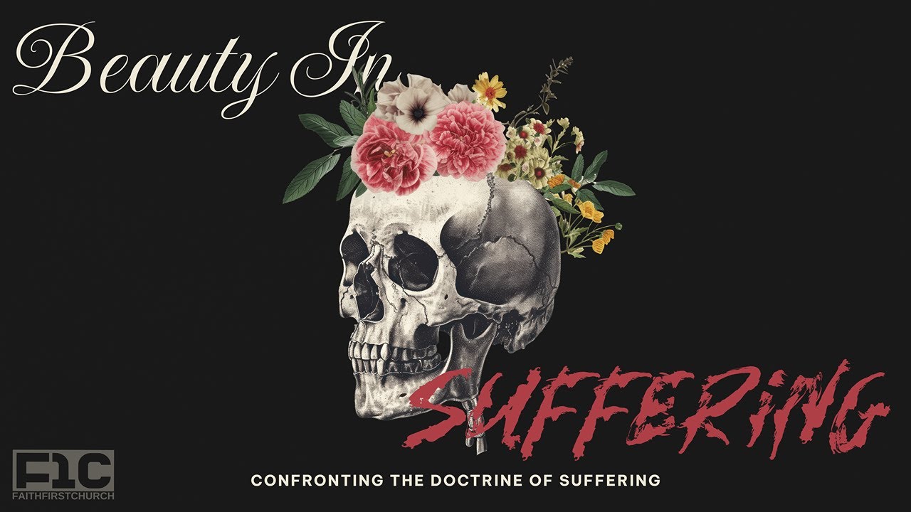 BEAUTY IN SUFFERING: CONFRONTING THE DOCTRINE OF SUFFERING