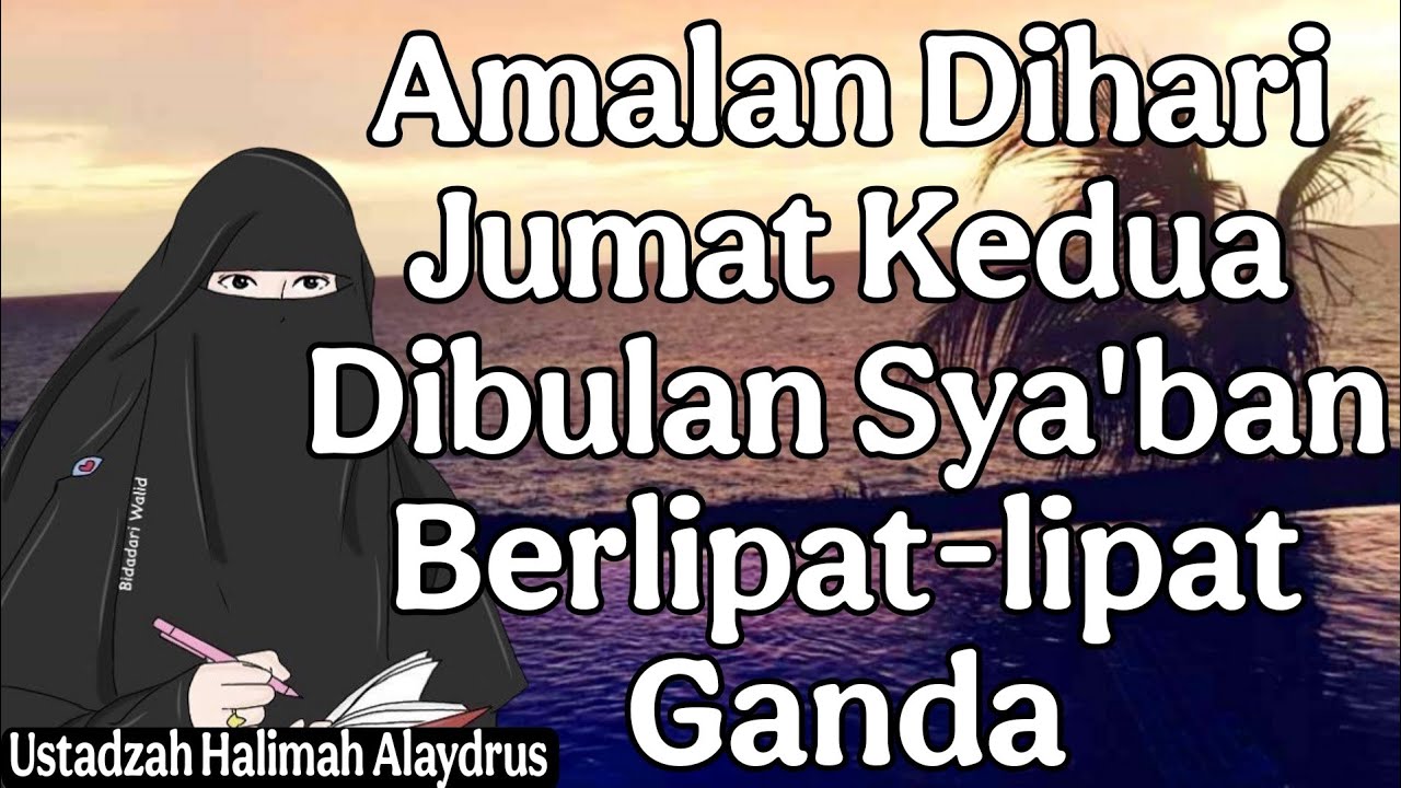 ustadzah halimah alaydrus : amalan di hari jumat kedua di bulam sya'ban berlipat-lipat ganda