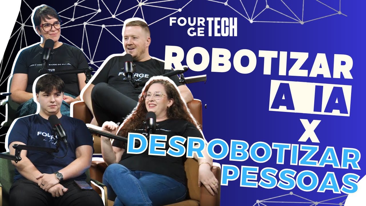 Robotizar a IA x Desrobotizar Pessoas em 2026 - Podcast Fourge Tech