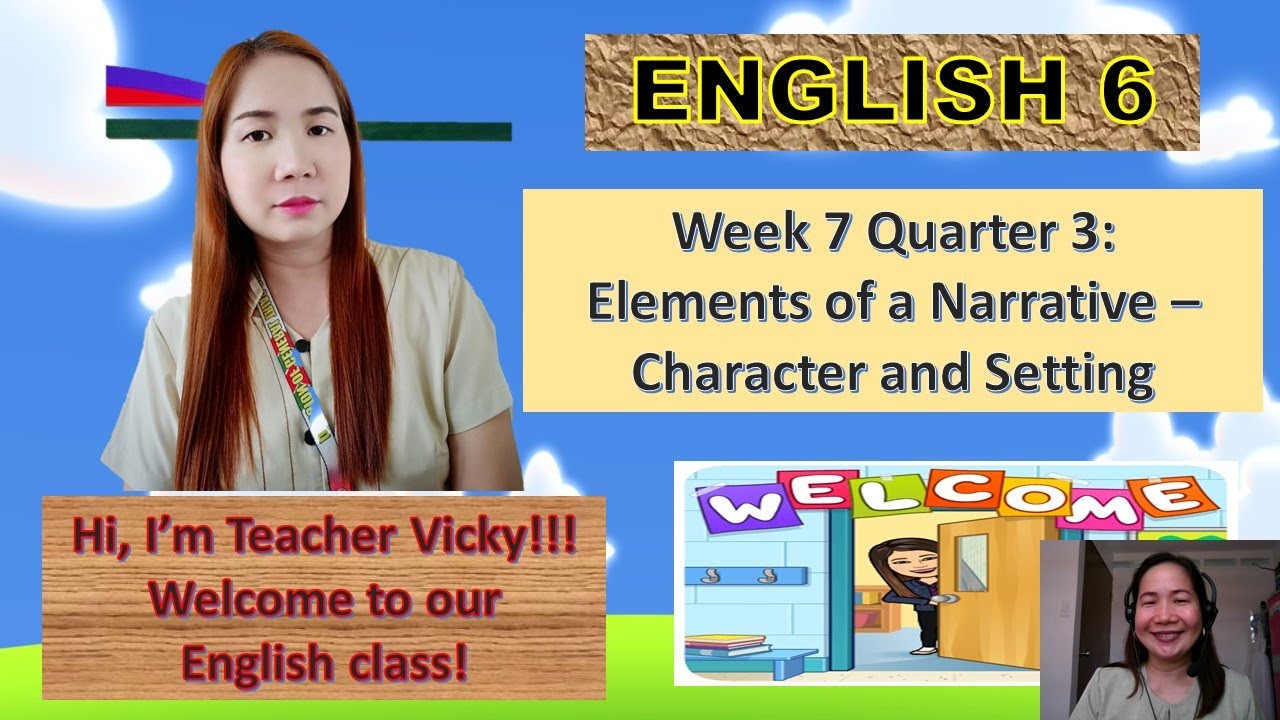 ENGLISH GRADE 6 WEEK 7 (QUARTER 3): ELEMENTS OF A NARRATIVE – Character and Setting