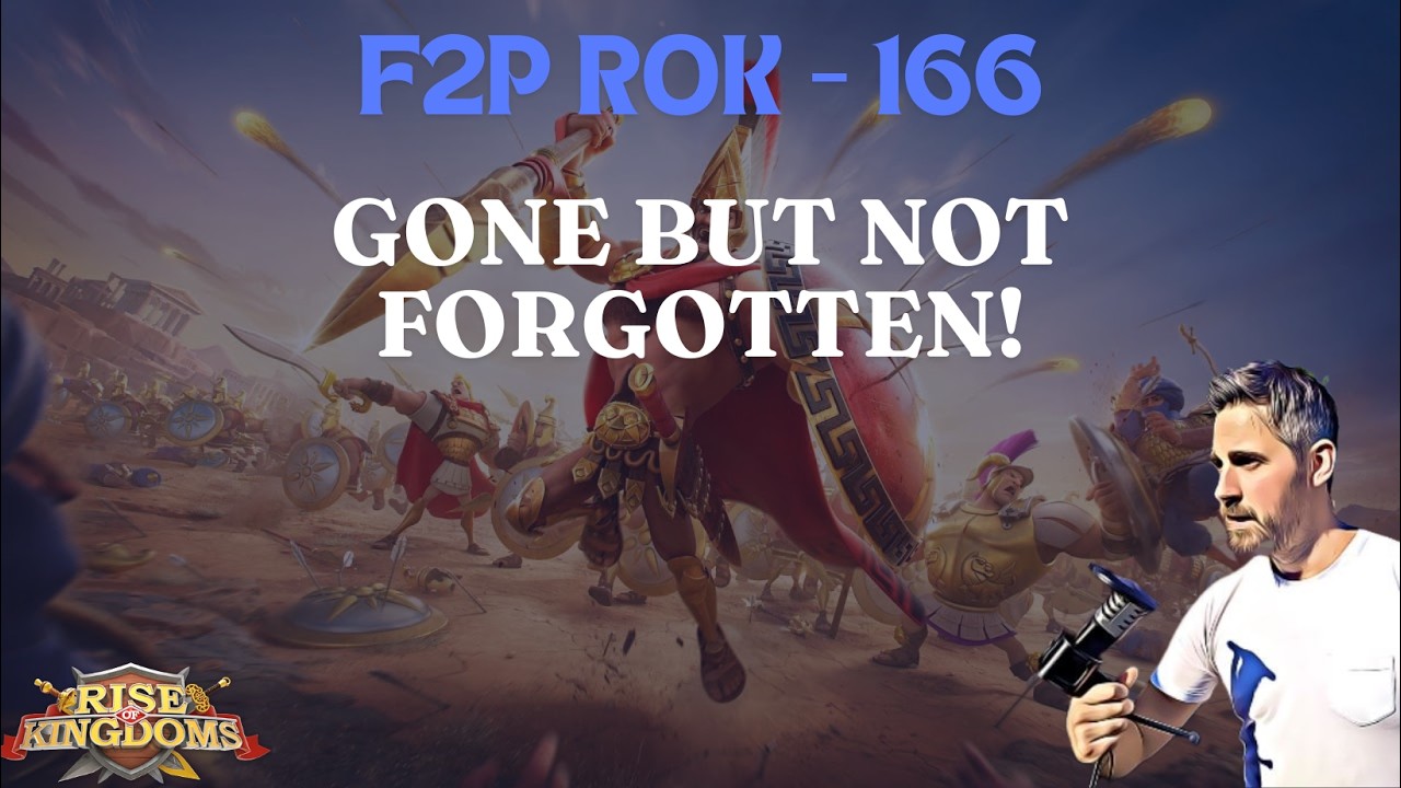 Rise of Kingdoms F2P. 165 - Gone, But not Forgotten!