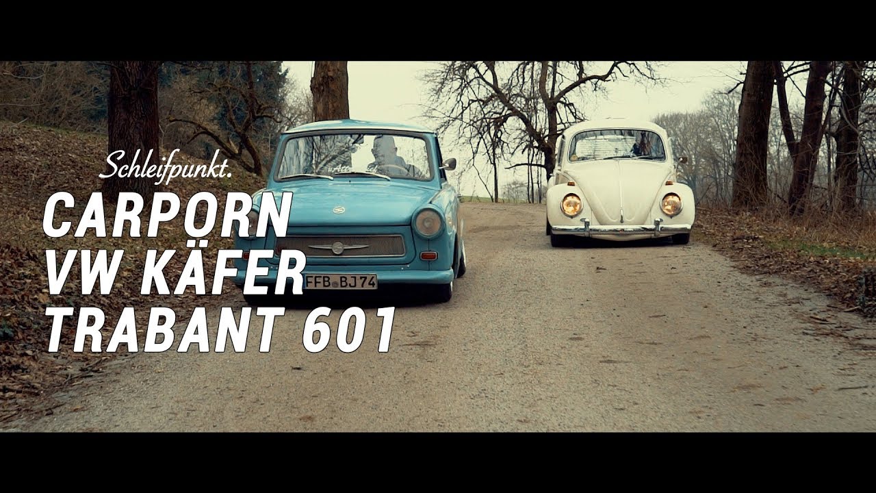 VW Käfer & Trabant 601 | Carporn | Schleifpunkt.
