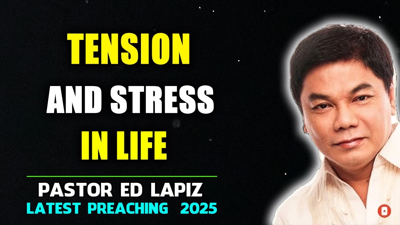 Ed Lapiz Preaching ⚡ Tension And Stress In Life ⚡