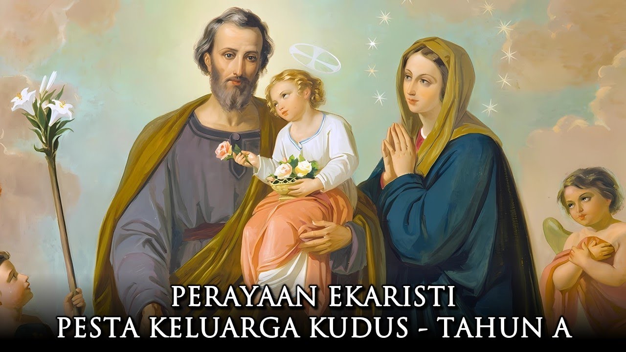 PERAYAAN EKARISTI PESTA KELUARGA KUDUS  - TAHUN A | Minggu, 28 December 2025 | 10.00 WIB