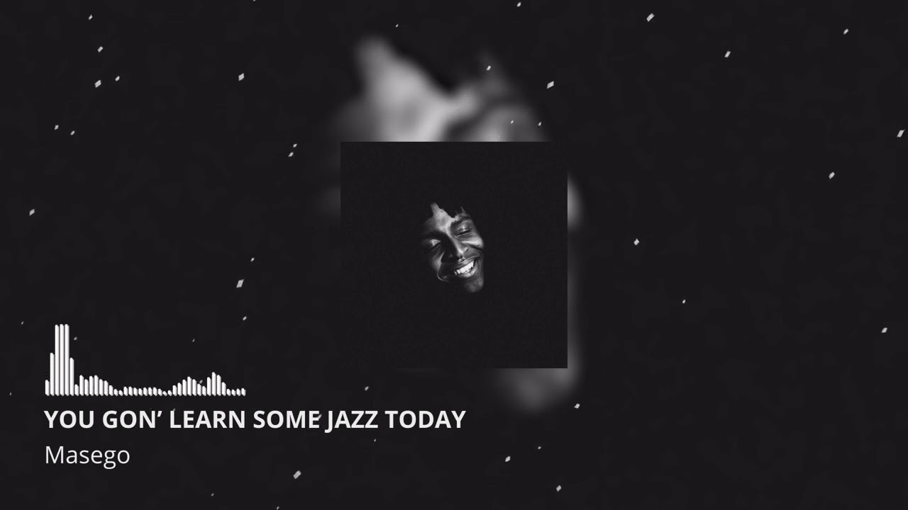 Masego - YOU GON' LEARN SOME JAZZ TODAY