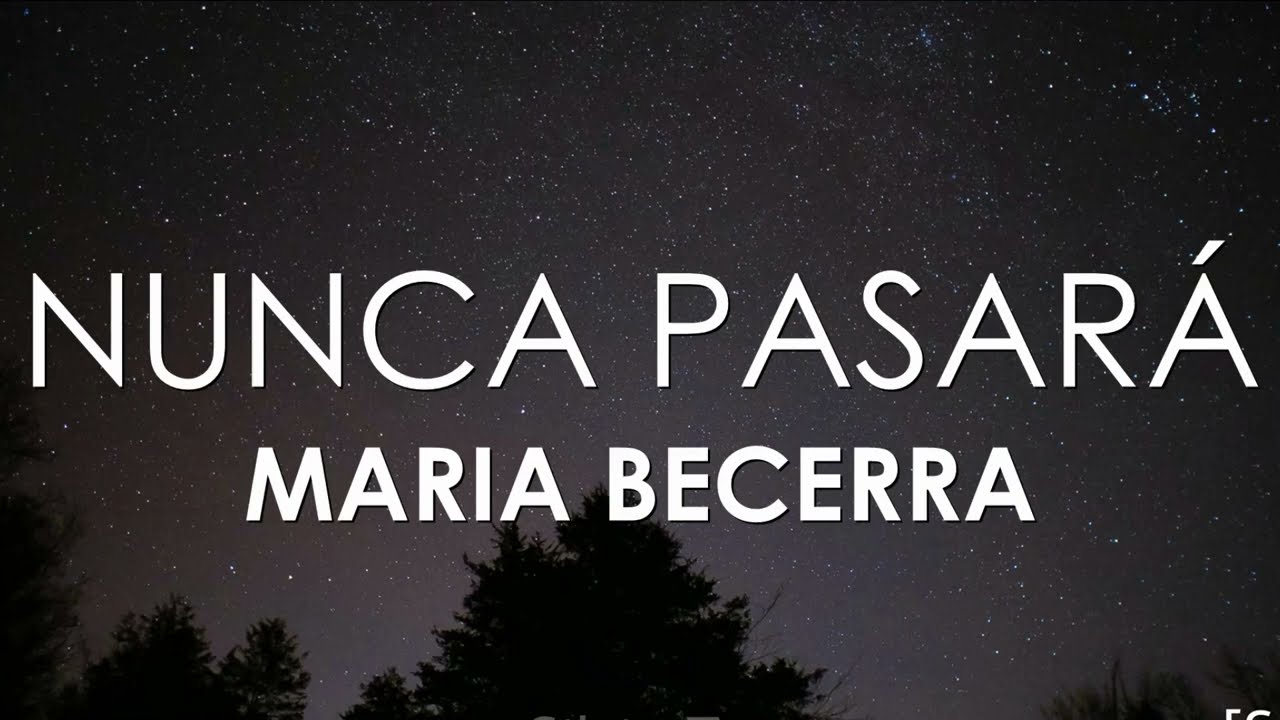NUNCA PASARA - MARIA BECERRA