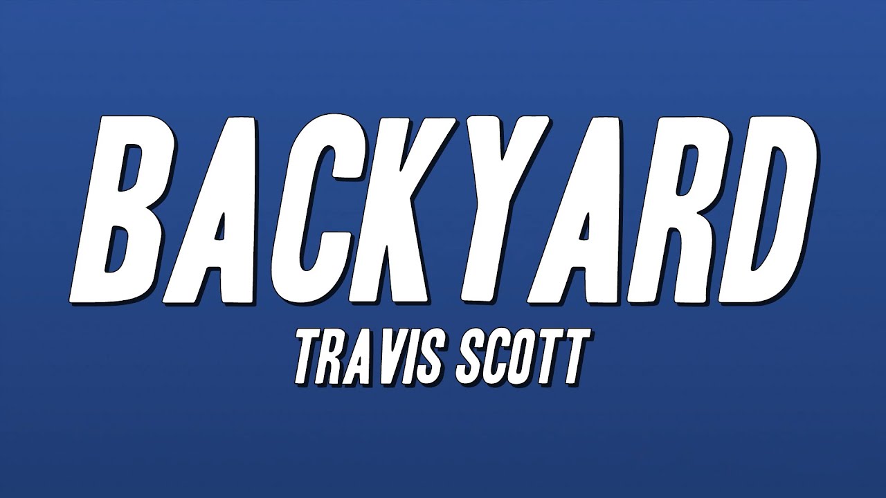 Travis Scott - Backyard (Lyrics)