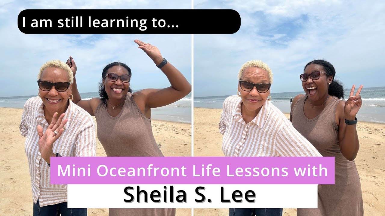I am still learning to... | Mini Oceanfront Life Lessons with THE Sheila S. Lee
