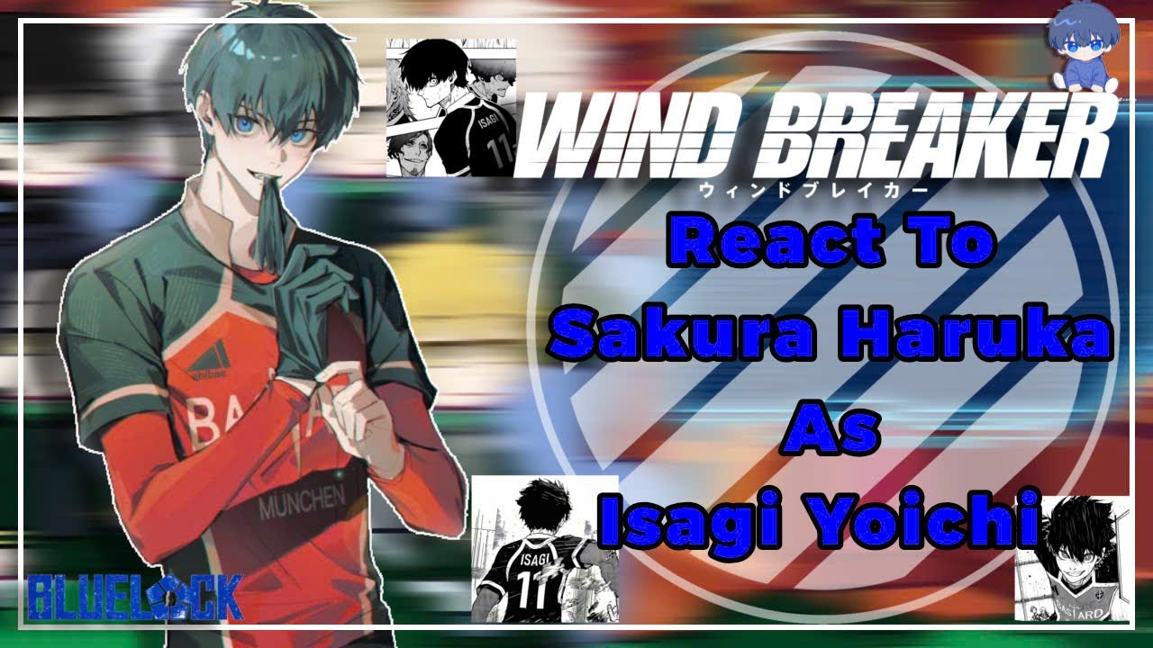 [ FULL VIDEO ] Wind Breaker React To Sakura Haruka As Isagi Yoichi || WB x Bllk || By: Yuuhi