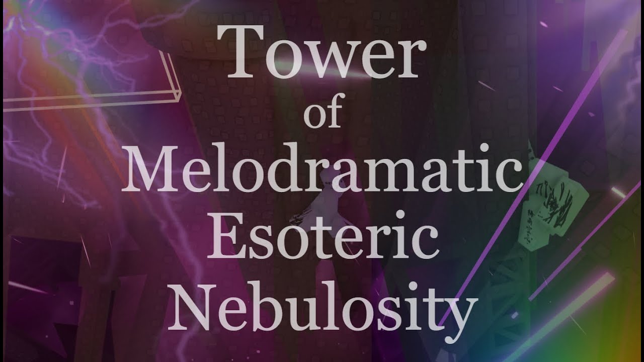(FIRST NON CHOPPED VICTOR) Tower of Melodramatic Esoteric Nebulosity COMPLETION!!