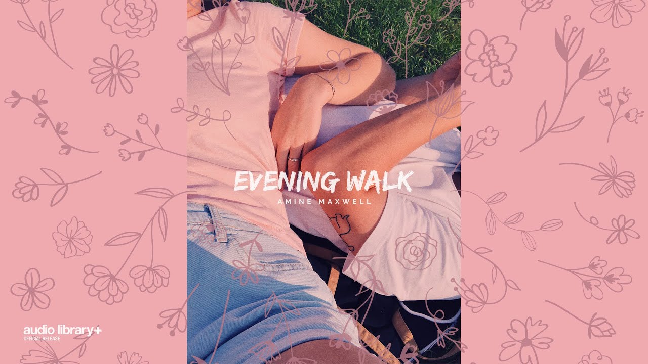 Evening Walk &mdash; Amine Maxwell | Free Background Music | Audio Library Release