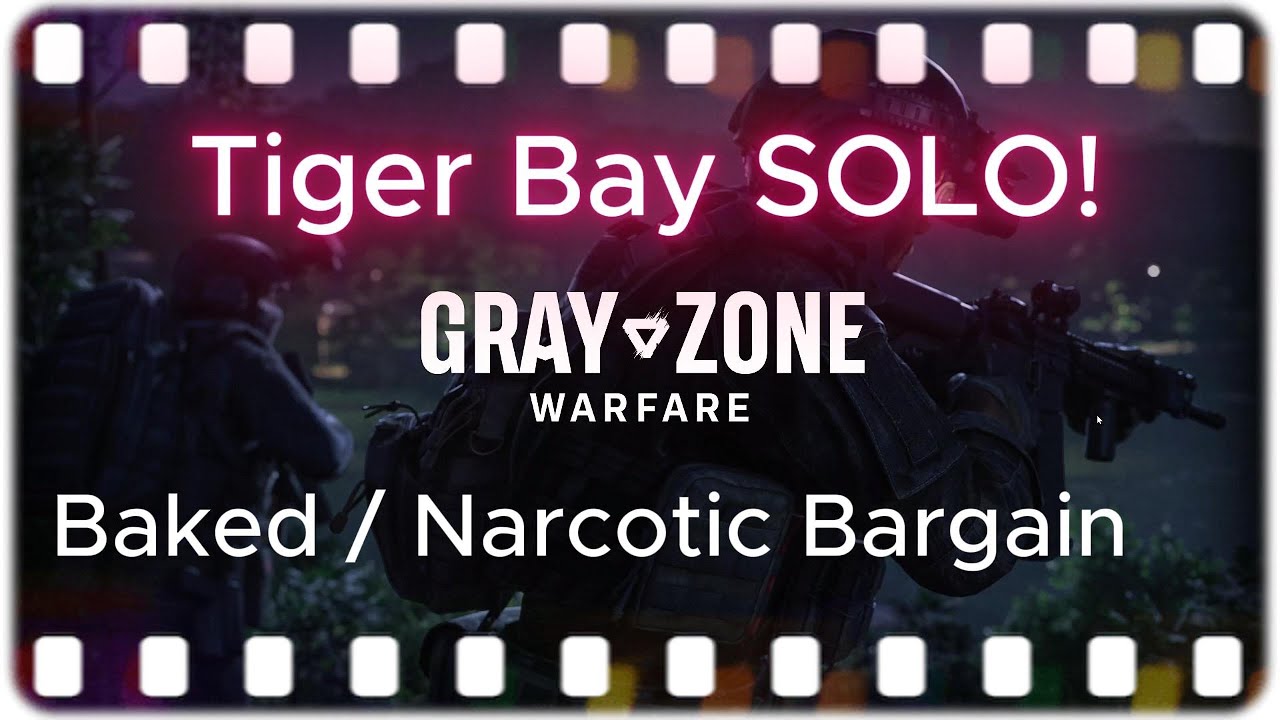 Tiger Bay SOLO! - Baked /  Narcotic Bargain  - Gray Zone Warfare (NightOps update)