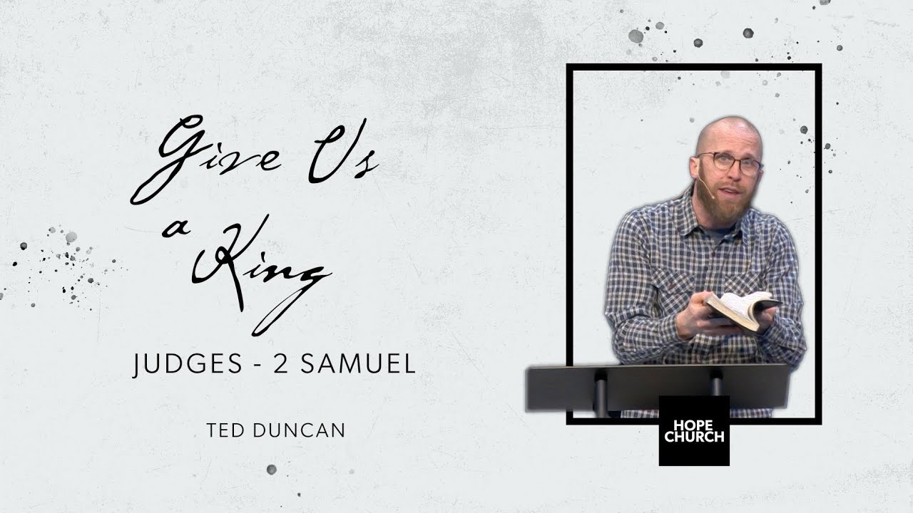 The Storyline of Scripture | Ted Duncan (Judges - 2 Samuel)