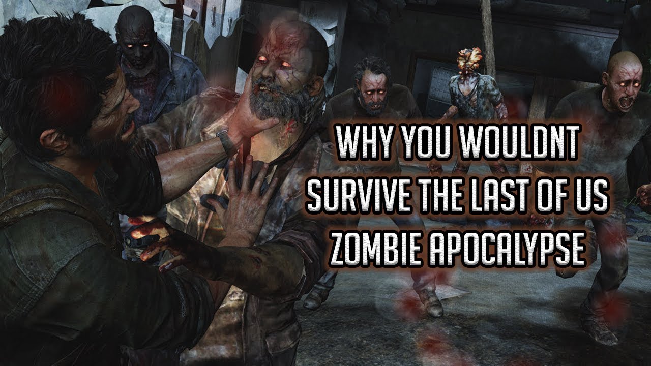 Why You Wouldnt Survive The Last of Us Zombie Apocalypse