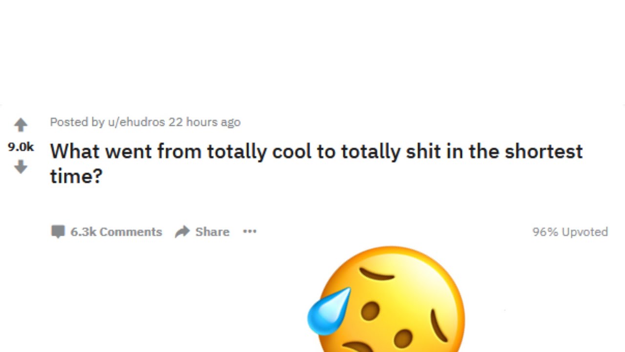 From cool to crappy in the shortest time | r/AskReddit Answers & Responses