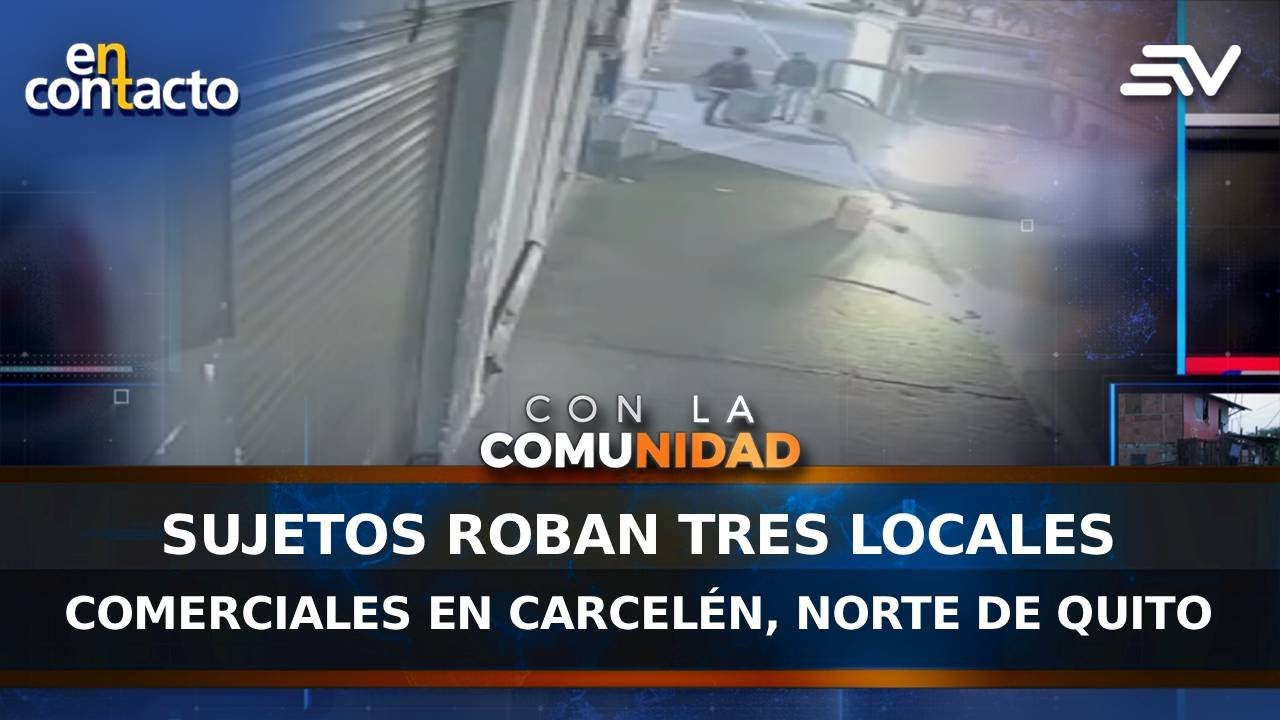 Sujetos roban en tres locales comerciales de Cancelén Quito | En Contacto | Ecuavisa