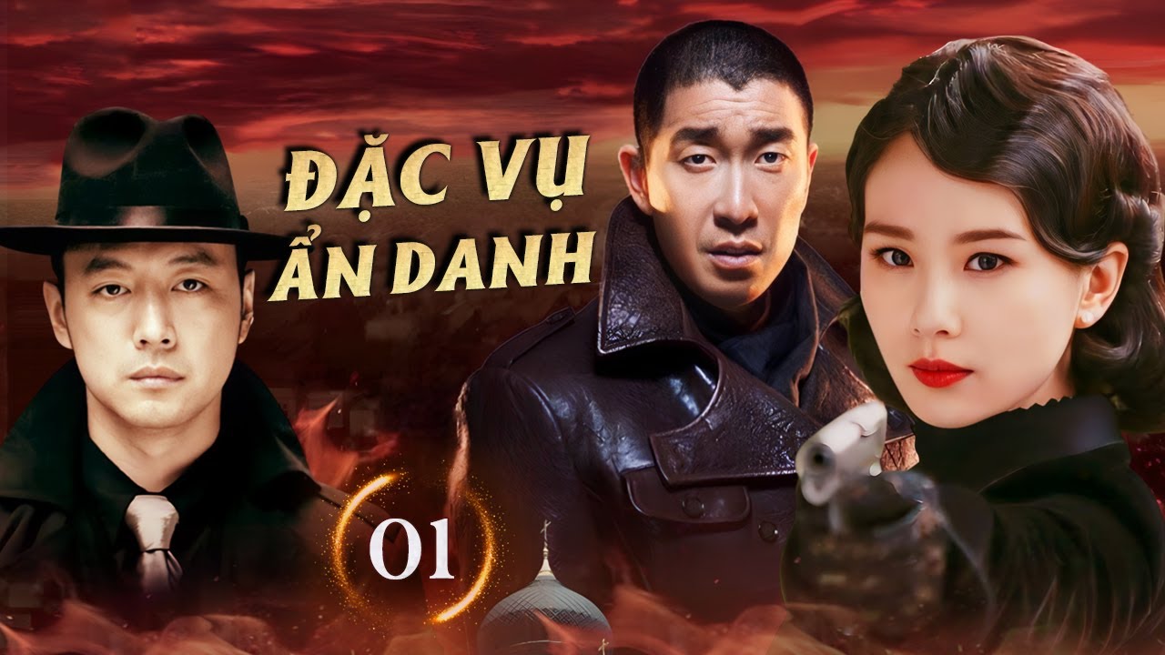 ĐẶC VỤ ẨN DANH - Tập 01 | Gián Điệp Nằm Vùng - Cuộc Chiến Ngầm Gay Cấn Giữa Thời Loạn