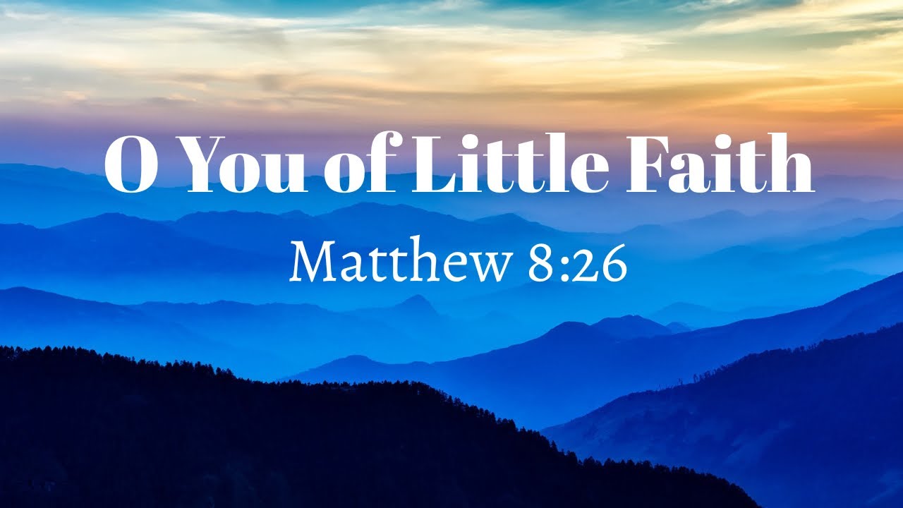 O You of Little Faith | Matthew 8:26 | Evening Service 