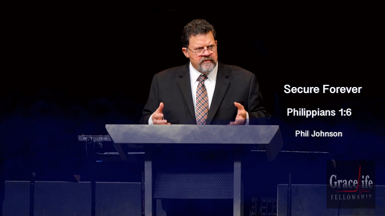 Phil Johnson | GraceLife Fellowship | Secure Forever | Philippians 1:6