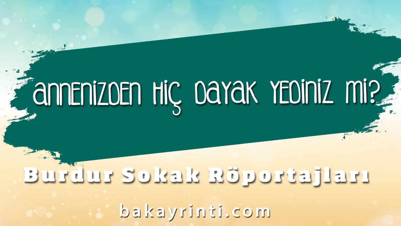 Annenizden Hiç Dayak Yediniz mi?