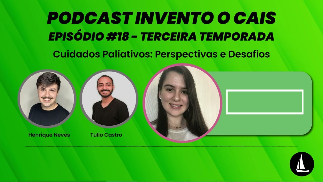 PodCast #18 - Invento o Cais - Cuidados Paliativos com a convidada Beatriz Zampar