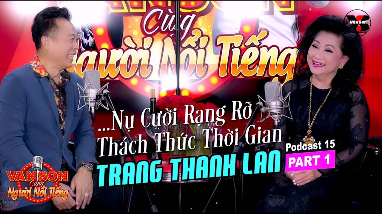 VAN SON🎙️Podcast 15 | Trang Thanh Lan (P.1): Nụ Cười Rạng Rỡ Thách Thức Thời Gian