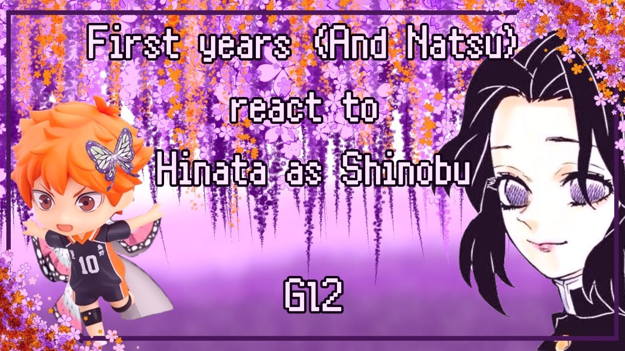 |Haikyuu first year's (+Natsu) react to Hinata as Shinobu!!|Gl2 [2.0X]|