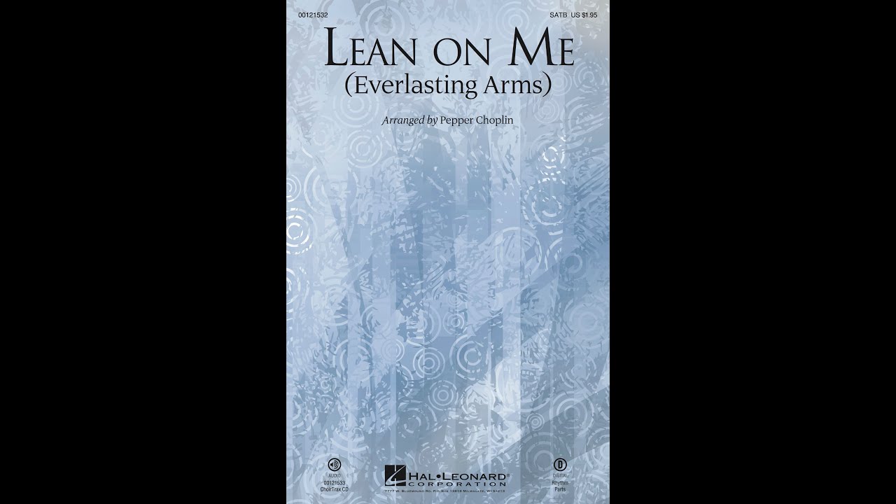 LEAN ON ME (EVERLASTING ARMS) (SATB Choir) - arr. Pepper Choplin