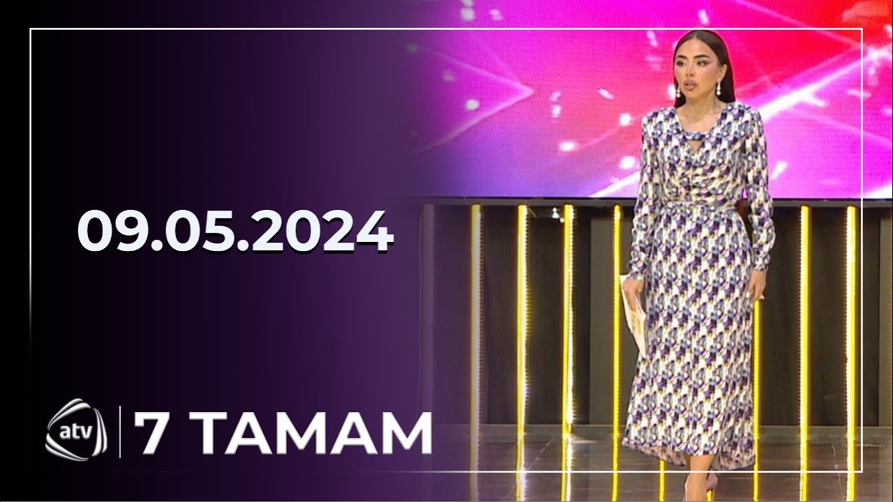 7 Tamam  Mənsum İbrahimov,Təyyar Bayramov,Elçin Həşimov,Elnur Əhmədov,Aşıq Samirə Əliyeva/09.05.2024