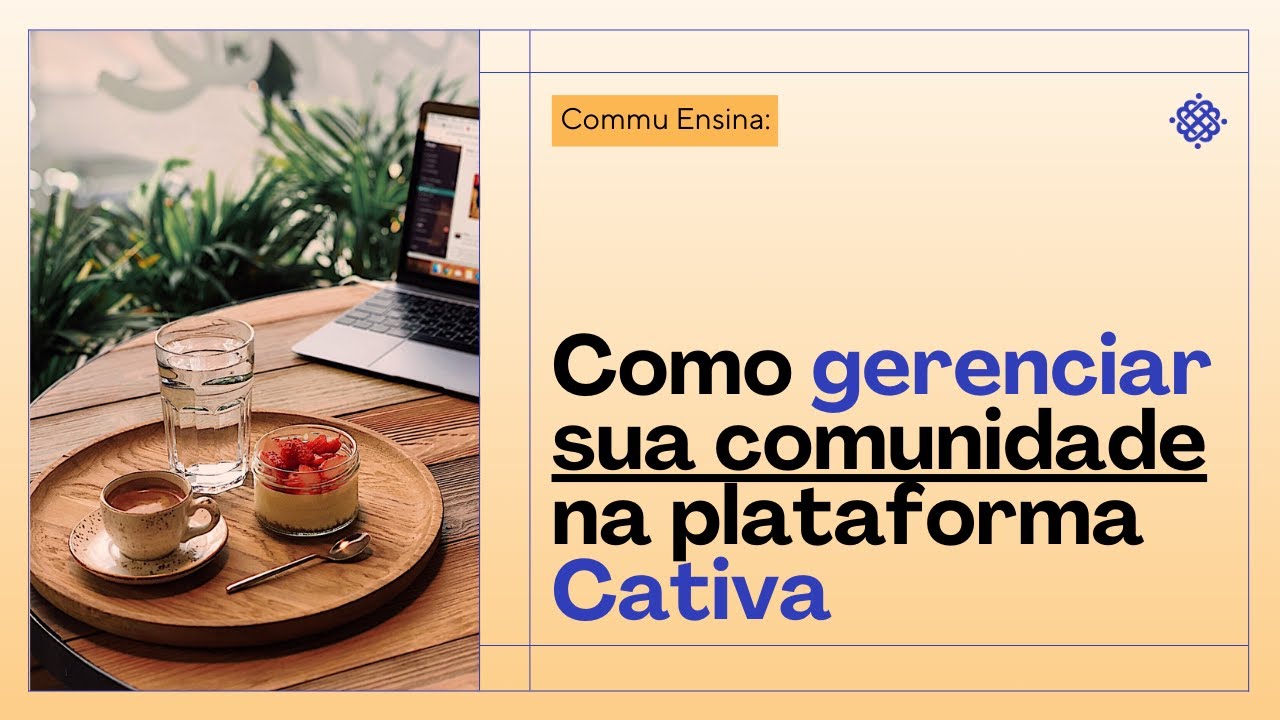 Commu Ensina #017: Como gerenciar sua comunidade na Cativa