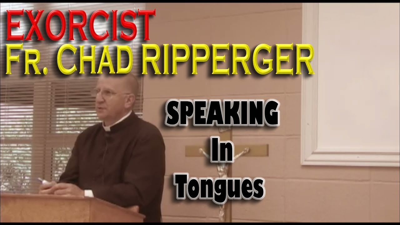 Speaking in Tongues,  Exorcist Fr Chad Ripperger, Is it real?