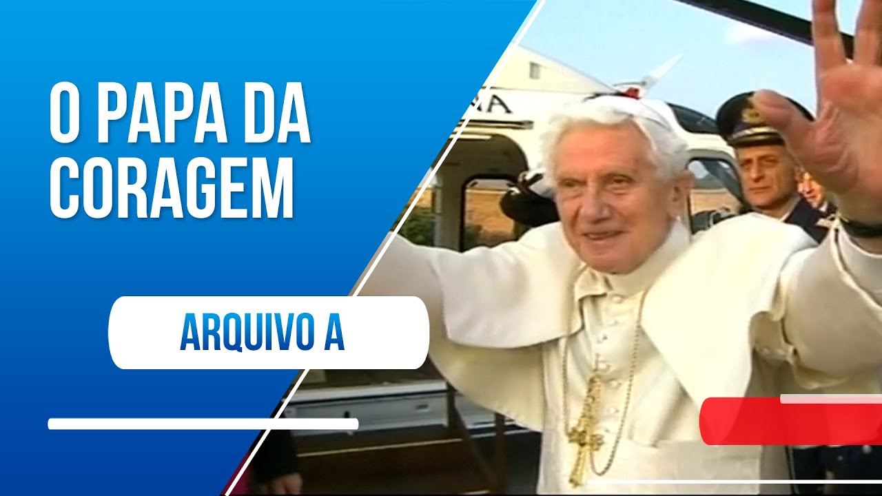 Arquivo A: Bento XVI - O Papa da Coragem