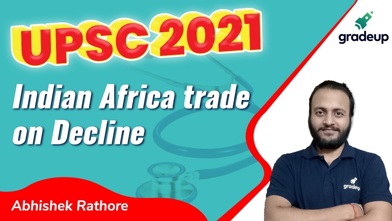 UPSC 2021: Indian Africa trade on Decline || Gradeup
