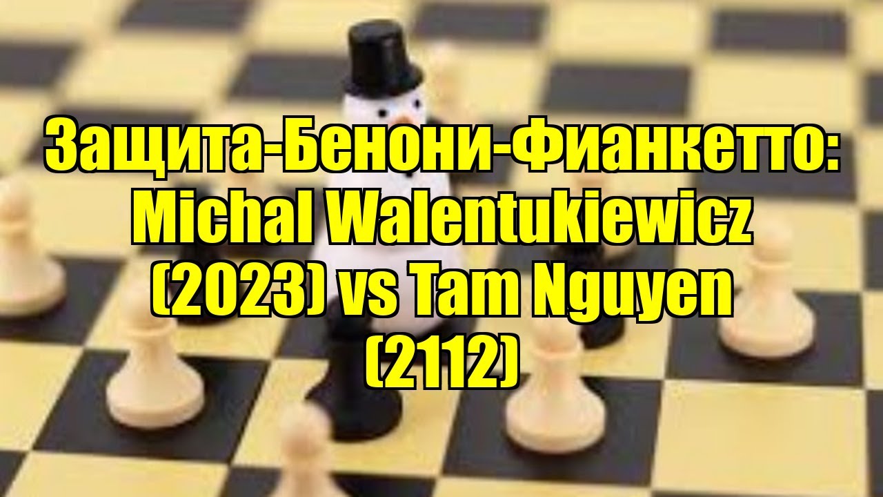 Защита-Бенони-Фианкетто: Michal Walentukiewicz (2023) vs Tam Nguyen (2112)