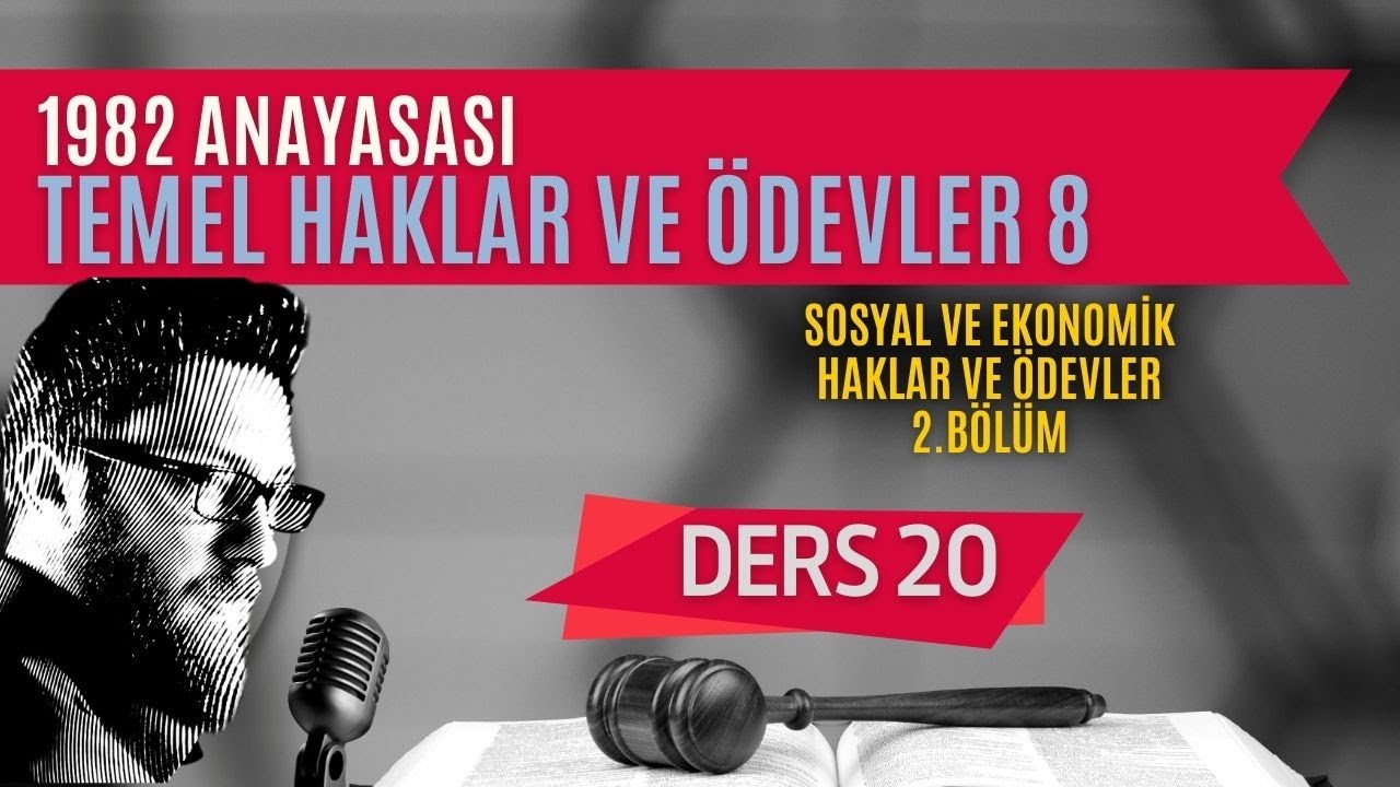 20) ANAYASA HUKUKU - TEMEL HAKLAR VE ÖDEVLER: SOSYAL VE EKONOMİK HAKLAR: 2 - 2023 / 2024 GÜNCEL