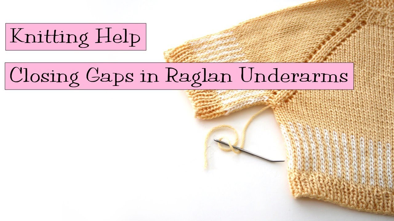Knitting Help - Closing Gaps in Raglan Underarms