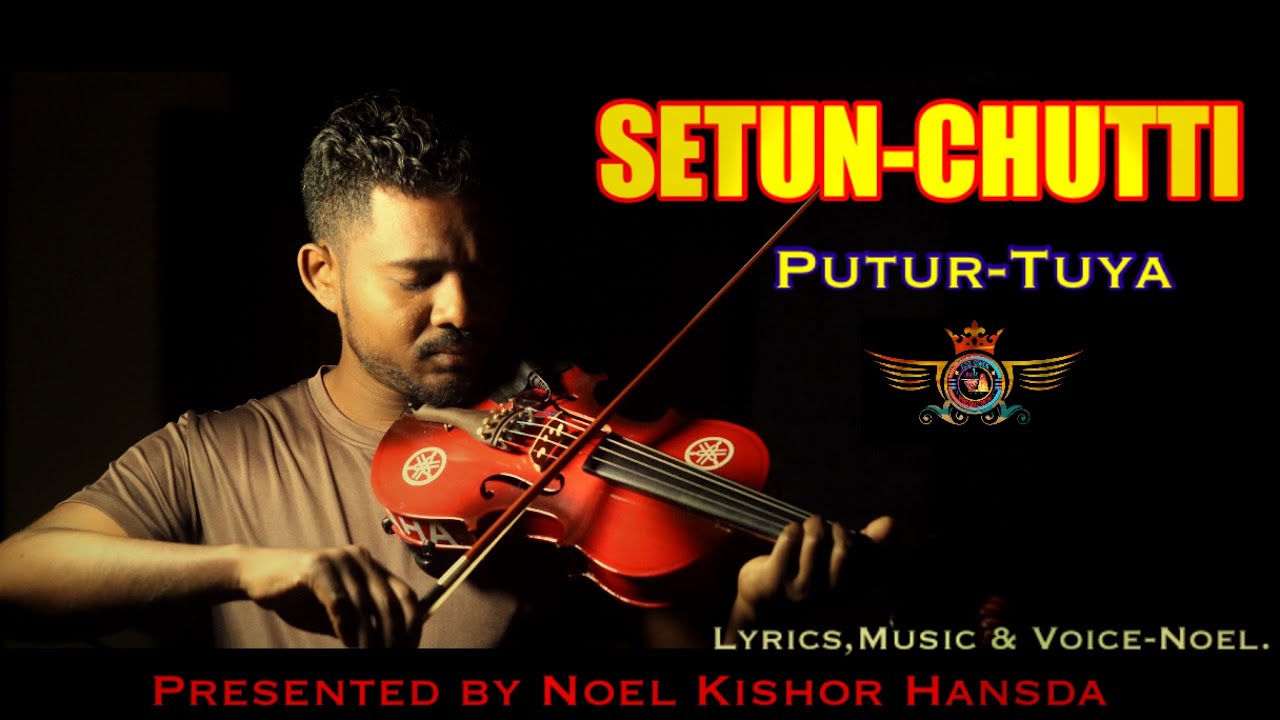 #Noel_Kishor_Hansda.  //Setun-chutti  Putur-Tuya.