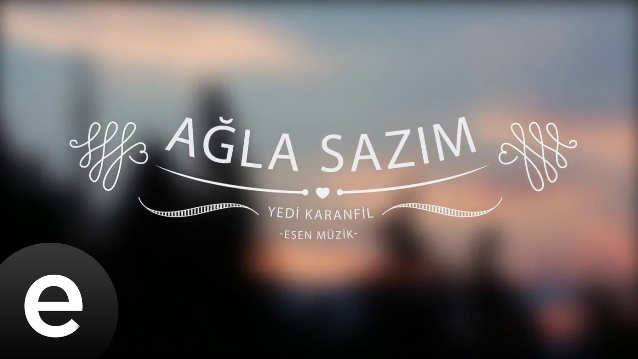 Ağla Sazım - Yedi Karanfil (Seven Cloves) - Official Audio