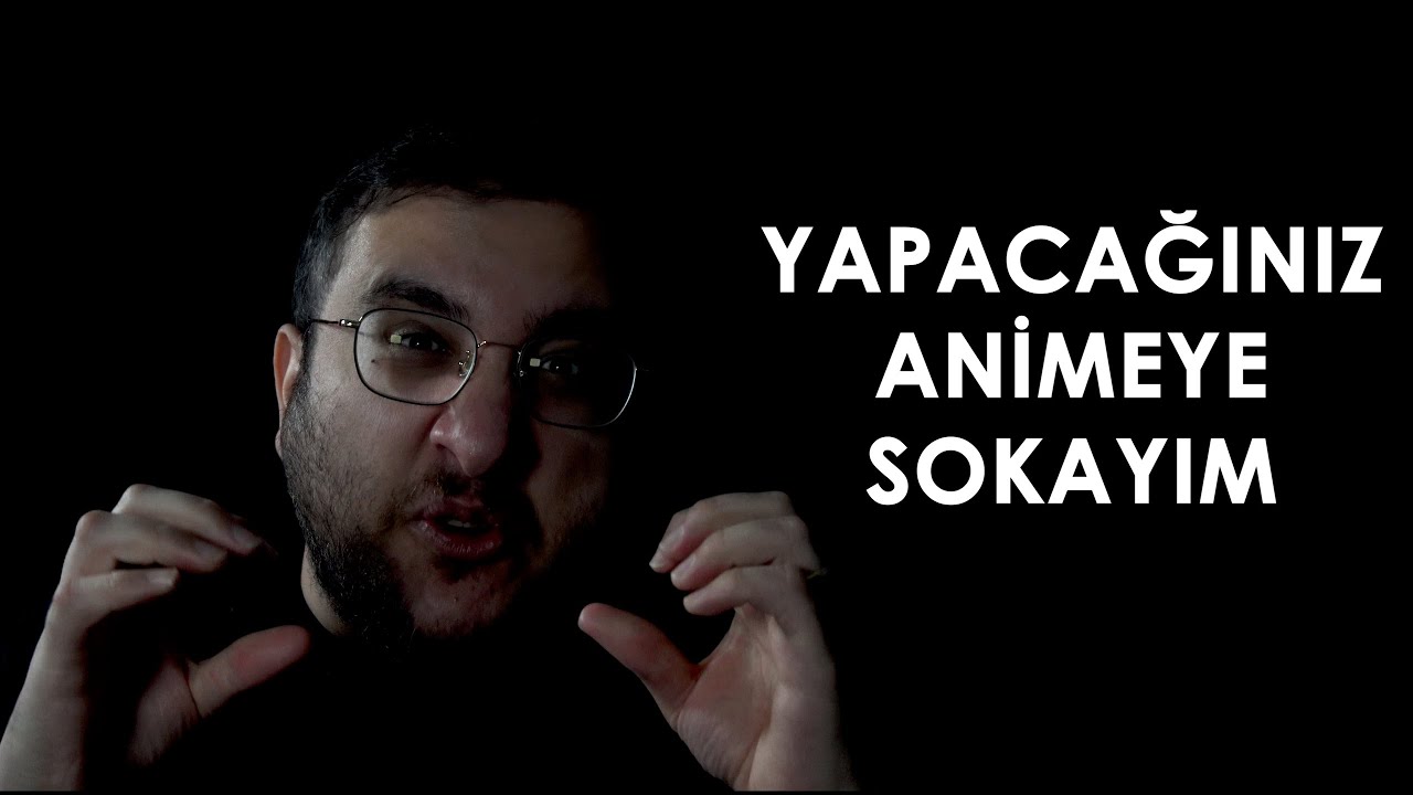 YAPACAĞINIZ ANİMEYE SOKAYIM